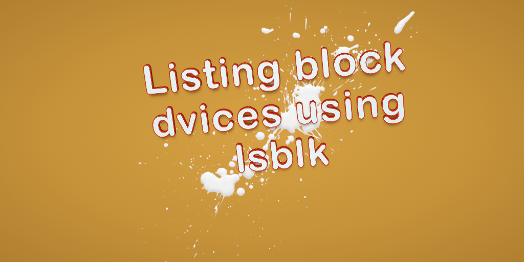 Easy listing block devices using&nbsp;lsblk